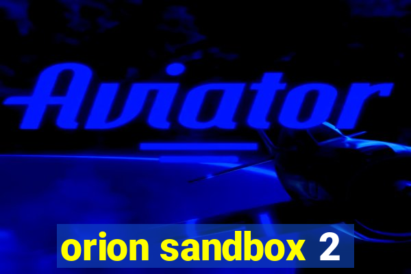 orion sandbox 2